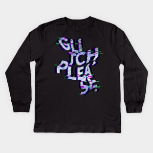 Glitch, please. Kids Long Sleeve T-Shirt